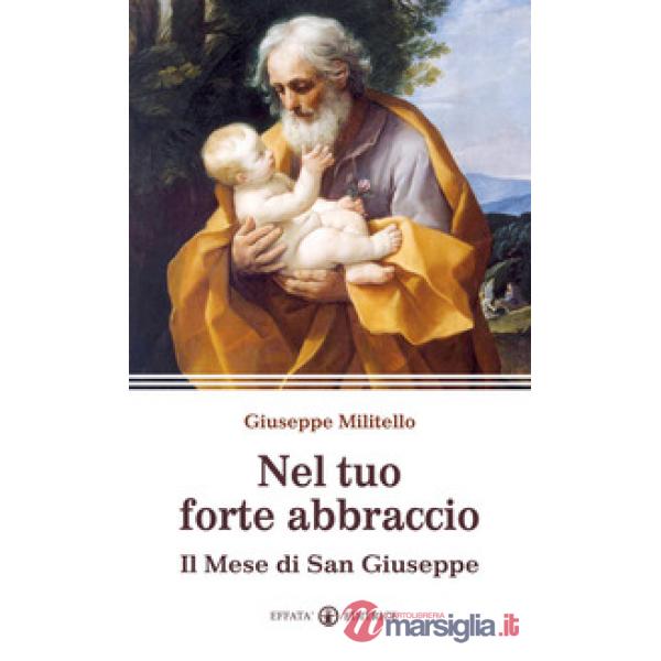 Nel tuo forte abbraccio. Il mese di San Giuseppe