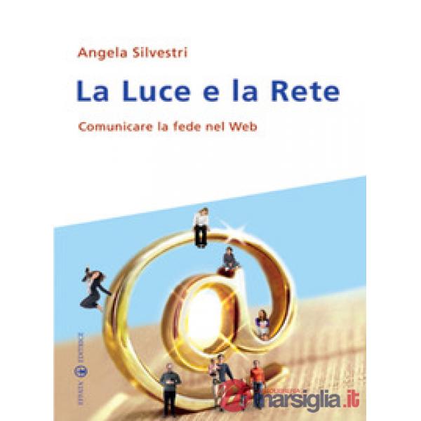Luce e la rete. Comunicare la fede nel Web (La)