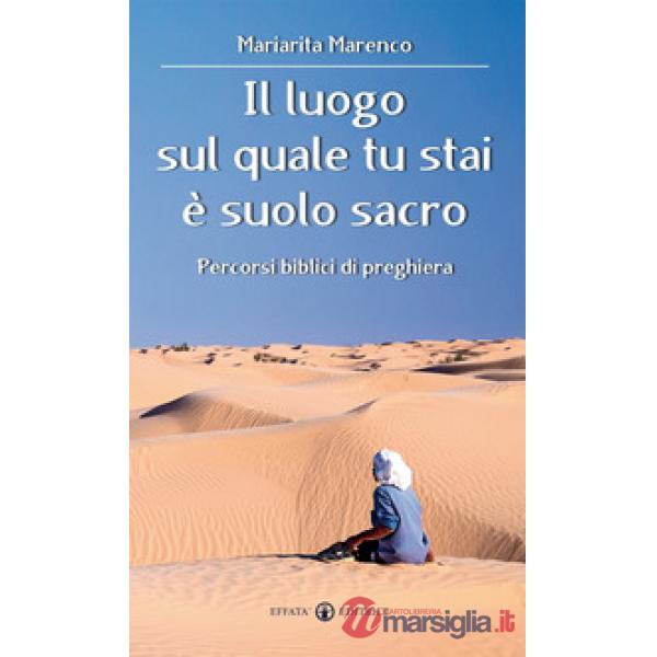 Luogo sul quale tu stai è suolo sacro. Percorsi biblici di preghiera (Il)