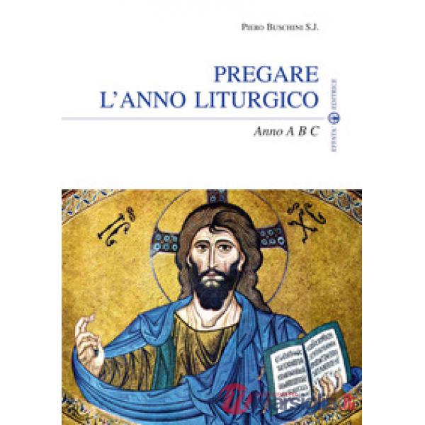 Pregare l'anno liturgico. Anno A B C