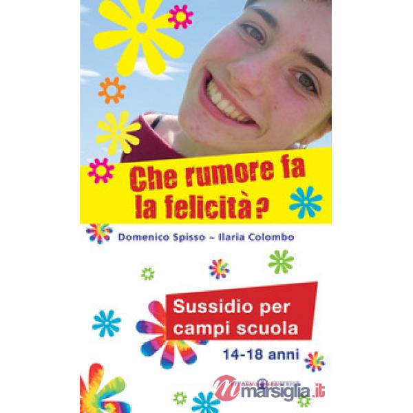 Che rumore fa la felicità? Sussidio per campi scuola 14-18 anni
