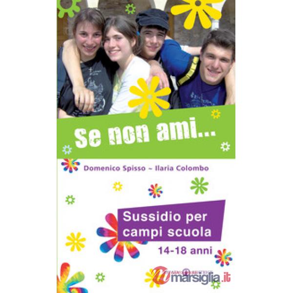 Se non ami... Sussidio per campi scuola 14-18 anni