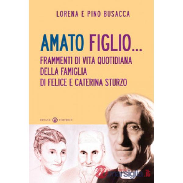 Amato figlio... Frammenti di vita quotidiana della famiglia di Felice e Caterina Sturzo