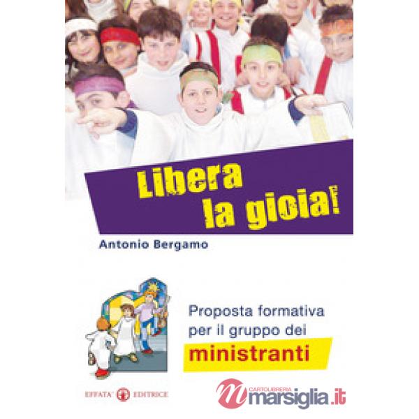 Libera la gioia! Proposta formativa per il gruppo dei ministranti