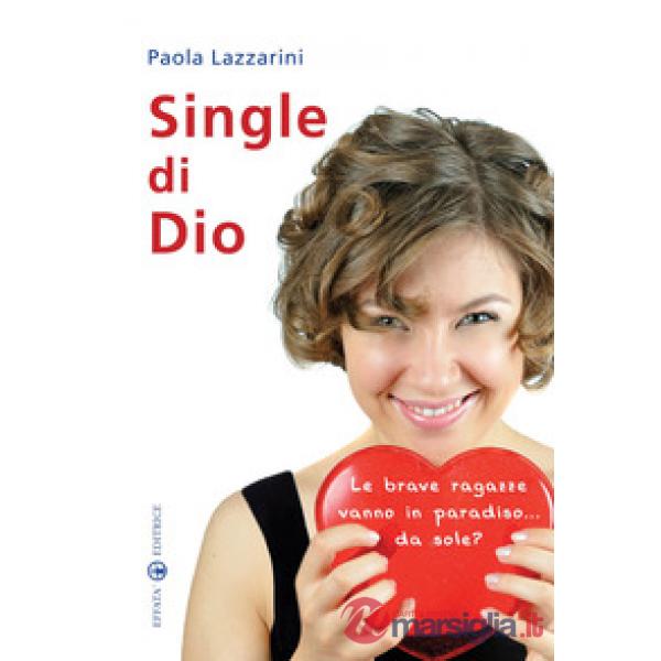Single di Dio. Le brave ragazze vanno in paradiso... da sole?