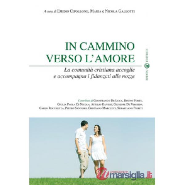In cammino verso l'amore. La comunità cristiana accoglie e accompagna i fidanzati alle nozze