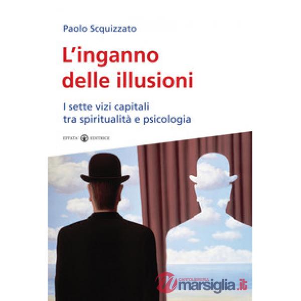 Inganno delle illusioni. I sette vizi capitali tra spiritualità e psicologia (L')