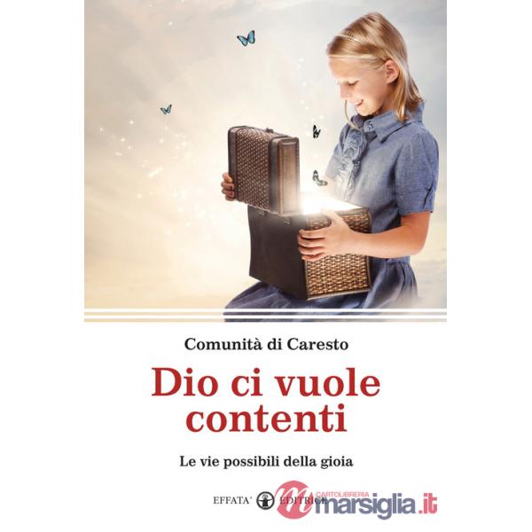 Dio ci vuole contenti. Le vie possibili della gioia