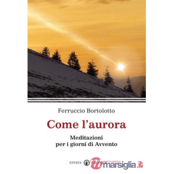 Come l'aurora. Meditazioni per i giorni di Avvento