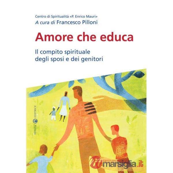 Amore che educa. Il compito spirituale degli sposi e dei genitori