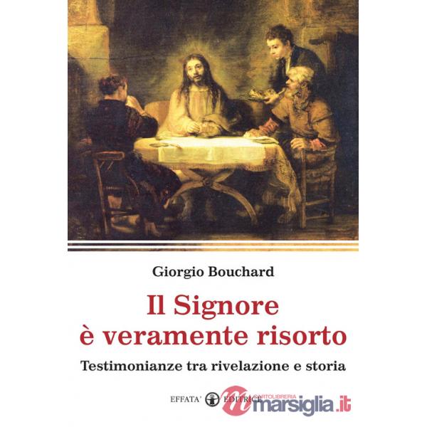 Signore è veramente risorto. Testimonianze tra rivelazione e storia (Il)