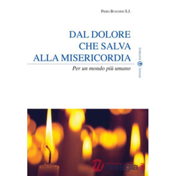 Dal dolore che salva alla misericordia. Per un mondo più umano