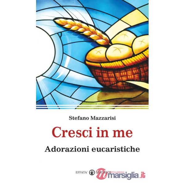 Cresci in me. Adorazioni eucaristiche