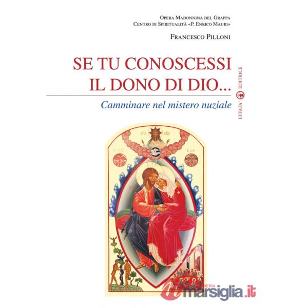 Se tu conoscessi il dono di Dio... Camminare nel mistero nuziale