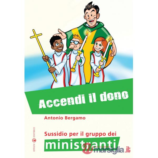 Accendi il dono. Sussidio per il gruppo dei ministranti