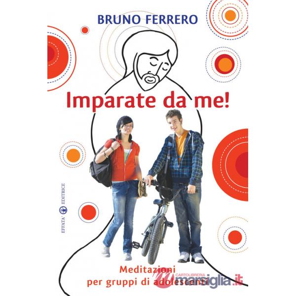Imparate da me! Meditazioni per gruppi di adolescenti