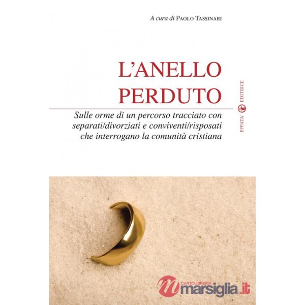 Anello perduto. Sulle orme di un percorso tracciato con separati/divorziati e conviventi/risposati che interrogano la comunità c