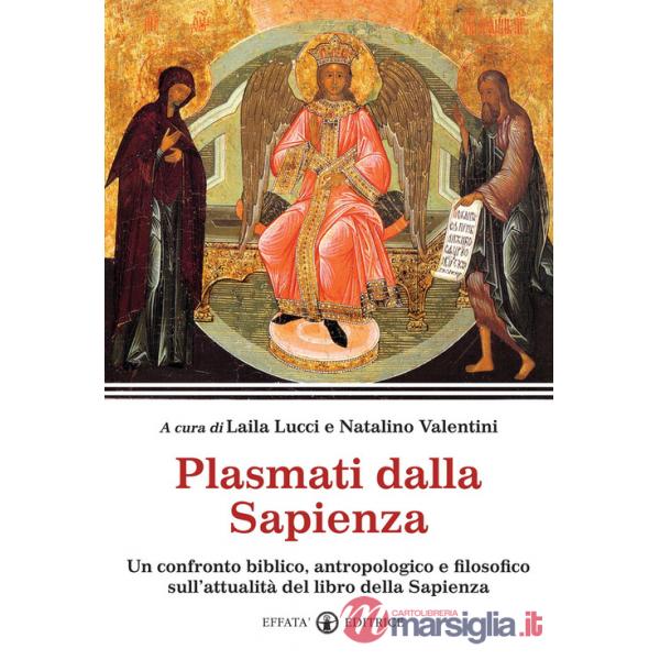 Plasmati dalla Sapienza. Un confronto biblico, antropologico e filosofico sull'attualità del libro della Sapienza