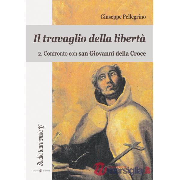 Travaglio della libertà (Il). Vol. 2: Confronto con San Giovanni della Croce