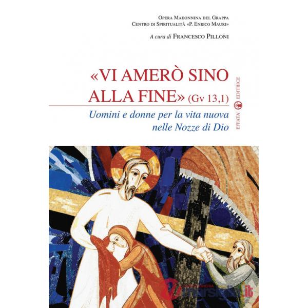 Vi amerò sino alla fine (Gv 13,1). Uomini e donne per la vita nuova nelle nozze di Dio