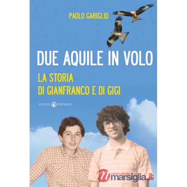 Due aquile in volo. La storia di Gianfranco e di Gigi
