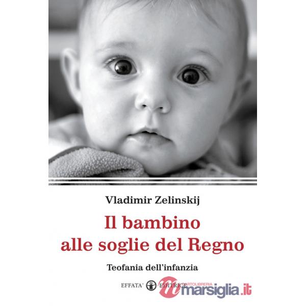 Bambino alle soglie del Regno. Teofania dell'infanzia (Il)