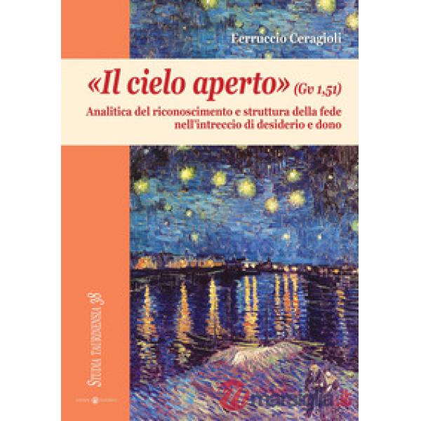«Il cielo aperto» (Gv 1,51). Analitica del riconoscimento e struttura della fede nell'intreccio di desiderio e dono