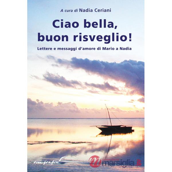 Ciao bella, buon risveglio! Lettere e messaggi d'amore di Mario a Nadia