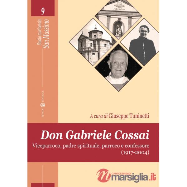 Don Gabriele Cossai. Viceparroco, padre spirituale, parroco e confessore (1917-2004)