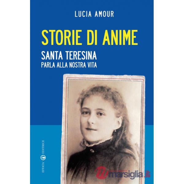 Storie di anime. Santa Teresina parla alla nostra vita