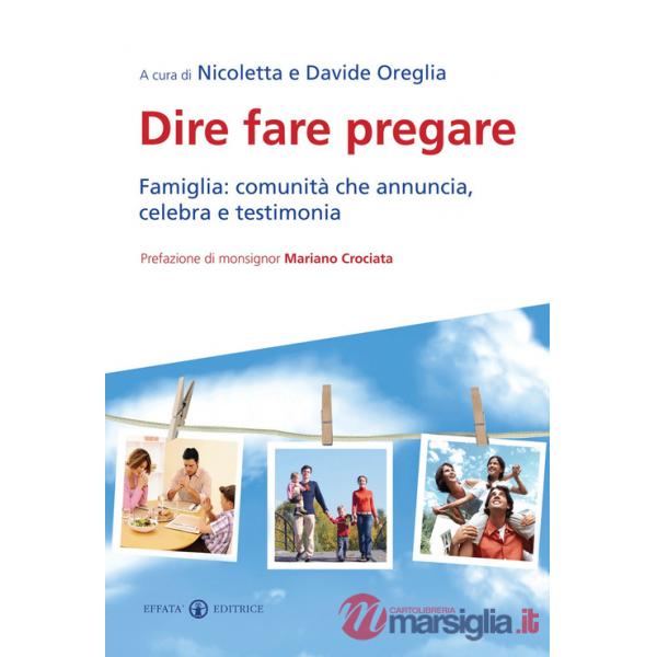 Dire fare pregare. Famiglia: comunità che annuncia, celebra e testimonia