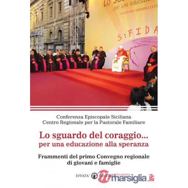 Sguardo del coraggio... per un'educazione alla speranza. Frammenti del primo Convegno regionale di giovani e famiglie (Lo)