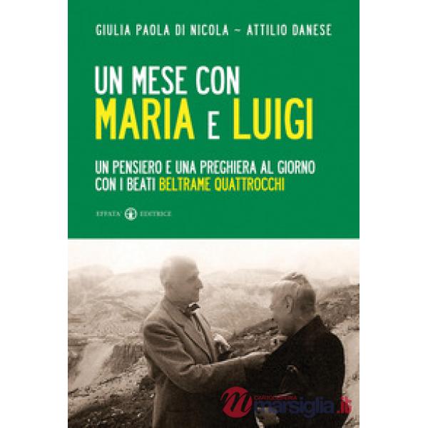 Mese con Maria e Luigi. Un pensiero e una preghiera al giorno con i beati Beltrame Quattrocchi (Un)