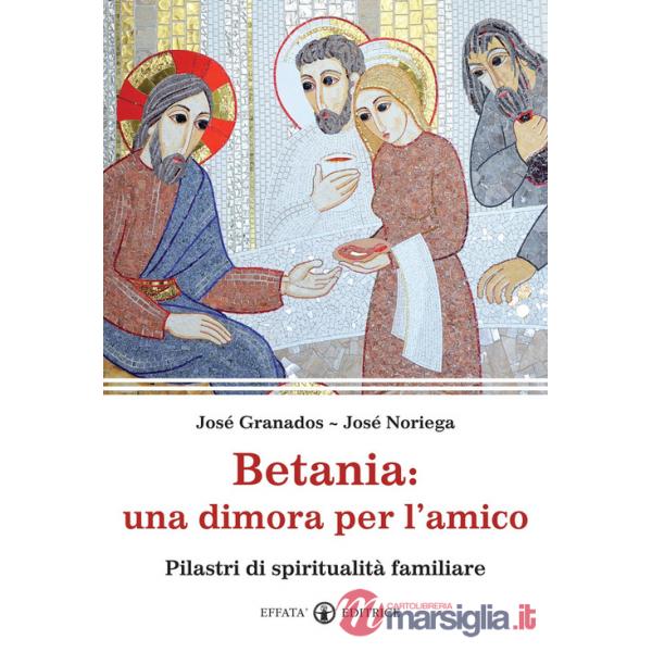 Betania: una dimora per l'amico. Pilastri di spiritualità familiare