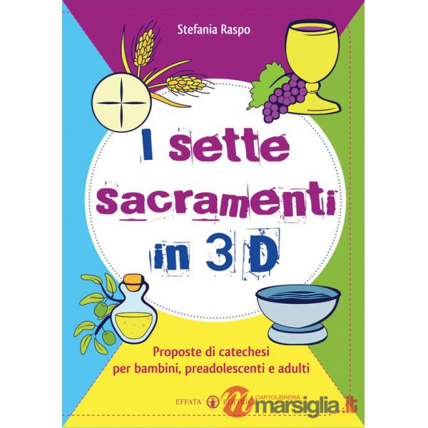 Sette sacramenti in 3D. Proposte di catechesi per bambini, preadolescenti e adulti. Ediz. illustrata (I)