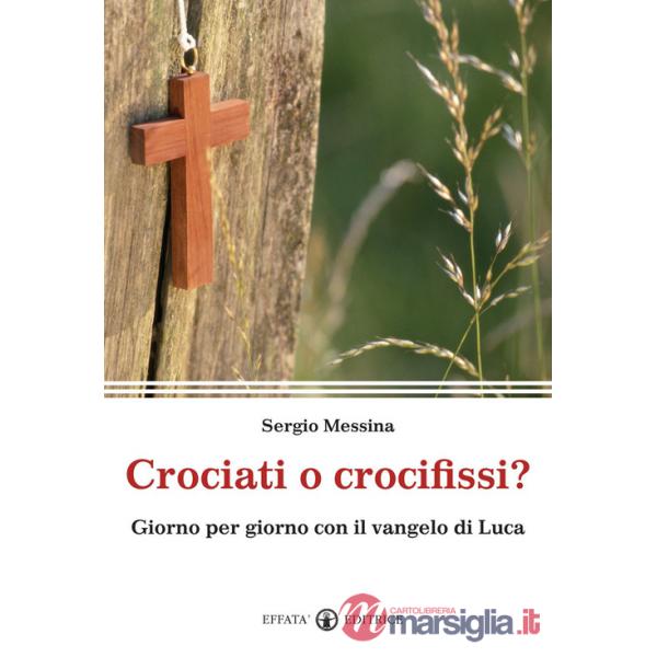 Crociati o crocifissi? Giorno per giorno con il Vangelo di Luca