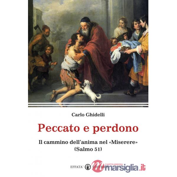 Peccato e perdono. Il cammino dell'anima nel «Miserere». (Salmo 51)