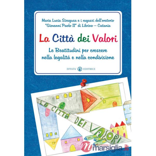 Città dei Valori. Le Beatitudini per crescere nella legalità e nella condivisione (La)