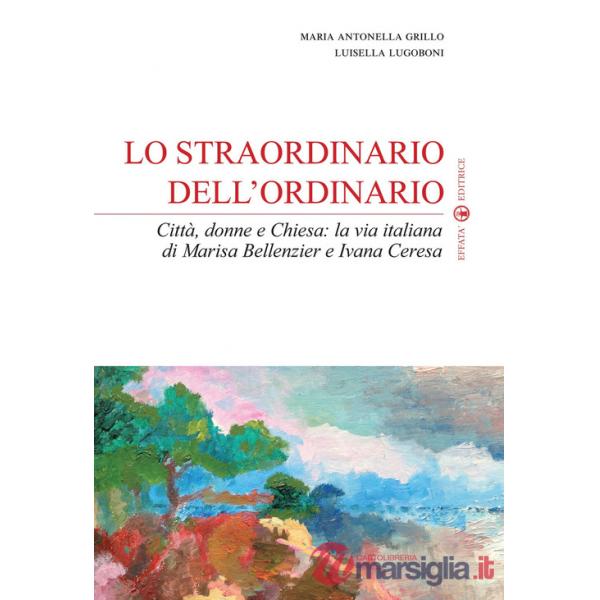 Straordinario dell'ordinario. Città, donne e Chiesa. La via italiana di Marisa Bellenzier e Ivana Ceresa (Lo)