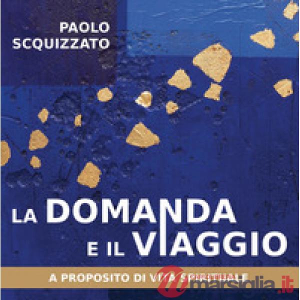 Domanda e il viaggio. A proposito di vita spirituale (La)