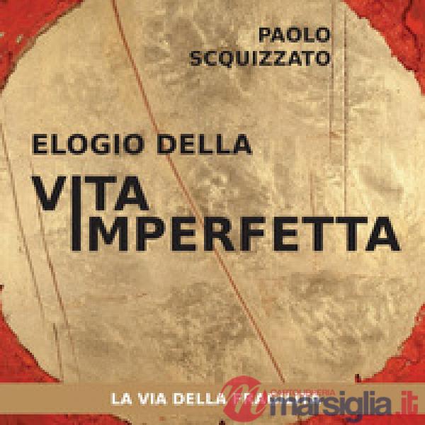 Elogio della vita imperfetta. La via della fragilità