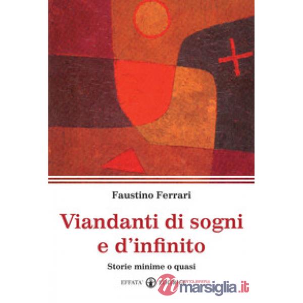 Viandanti di sogni e d'infinito. Storie minime o quasi