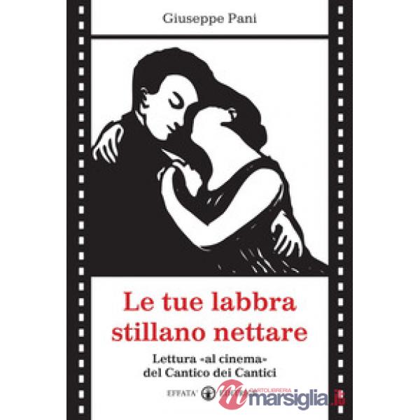 Tue labbra stillano nettare. Lettura «al cinema» del Cantico dei Cantici (Le)