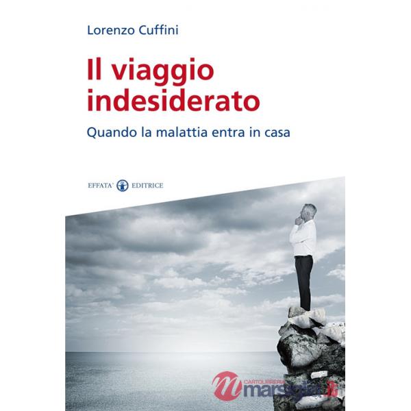 Viaggio indesiderato. Quando la malattia entra in casa (Il)