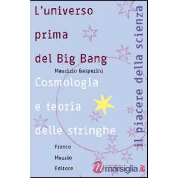 Universo prima del big bang. Cosmologia e teoria delle stringhe (L')
