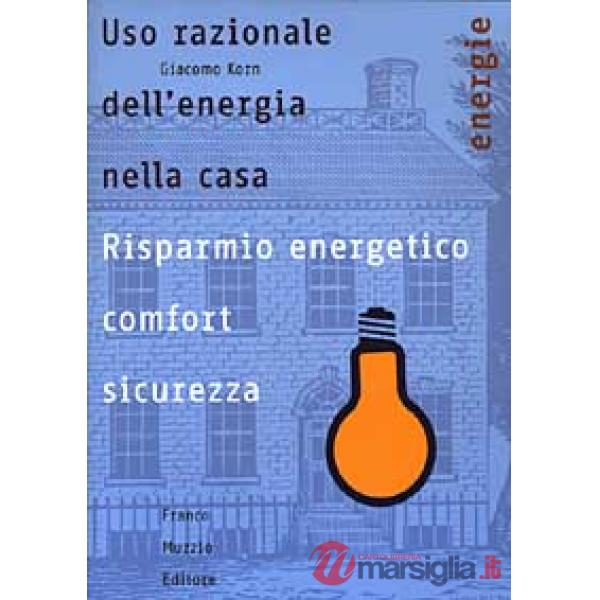 Uso razionale dell'energia nella casa. Risparmio energetico, comfort e sicurezza