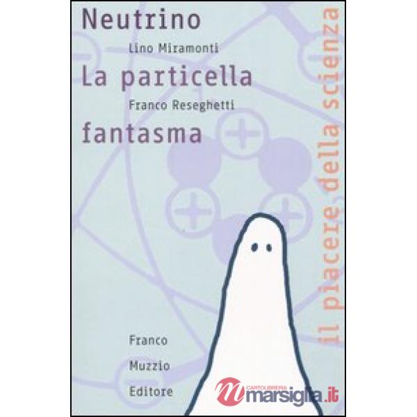 Neutrino. La particella fantasma