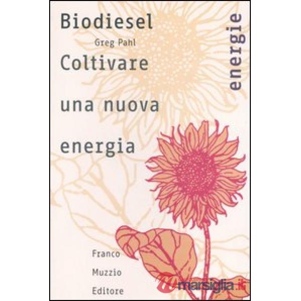 Biodiesel. Coltivare una nuova energia