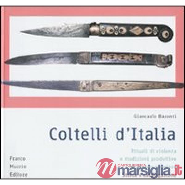 Coltelli d'Italia. Rituali di violenza e tradizioni produttive nel mondo popolar