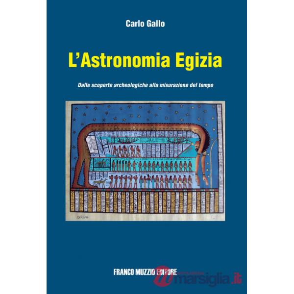 Astronomia egizia. Dalle scopere archeologiche alla misurazione del tempo. Ediz.